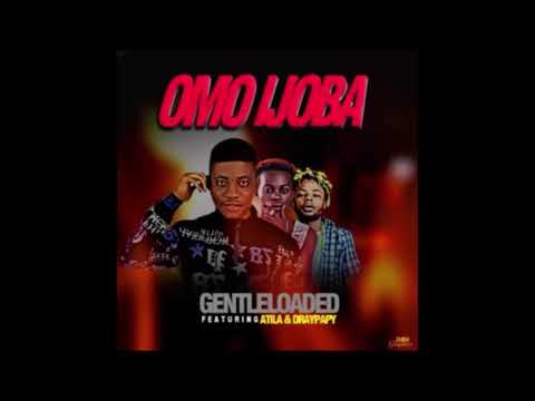 Gentleloaded Ft Atilla x Draypapy   Omo Ijoba