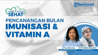 MALAM MINGGU SEHAT: Terkait Bulan Imunisasi dan Vitamin A pada Anak, Ini Penjelasan Dokter Ahli Gizi