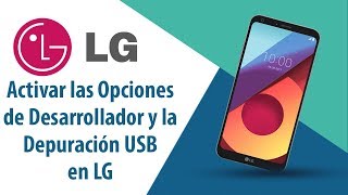 ¿Cómo Activar las Opciones de Desarrollador y la Depuración USB en LG?
