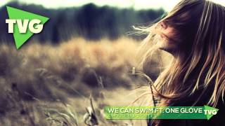 We Can Swim ft. One Glove - A House Built on Lies