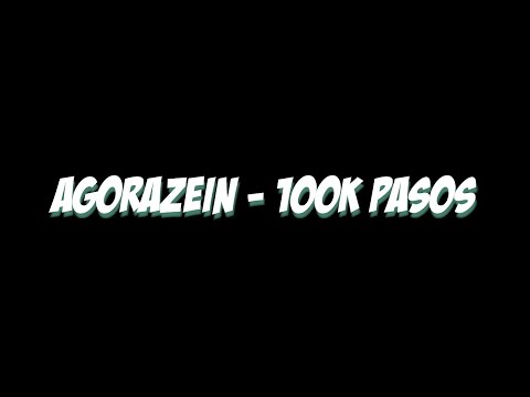 AGORAZEIN - 100k Pasos (Letra / Lyrics)