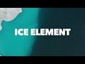 Video 5: Ice Element