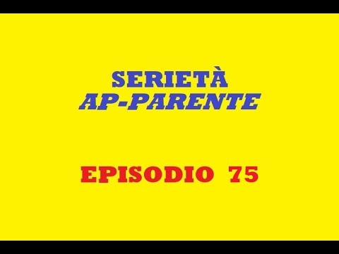 Serietà ap-Parente. Episodio 75. 5/4/2023.