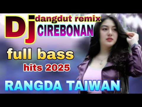 DJ TARLING RANGDA TAIWAN HITS 2025 || DJ DANGDUT REMIX CIREBONAN FULL BASS GLEER PALING POPULER 2024