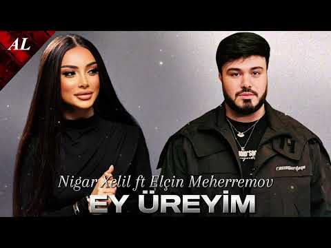 Elçin Meherremov ft Nigar Xelil - Ey Üreyim 2025 Yeni Remix Mahnı 