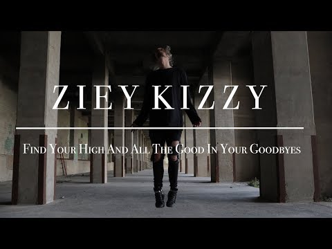 Ziey Kizzy - Find Your High And All The Good In Your Goodbyes