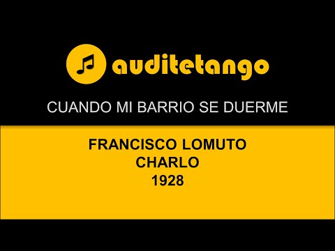 CUANDO MI BARRIO SE DUERME - FRANCISCO LOMUTO - CHARLO - 1928 - TANGO CANTATO