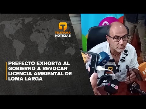Prefecto exhorta al gobierno a revocar licencia ambiental de Loma Larga