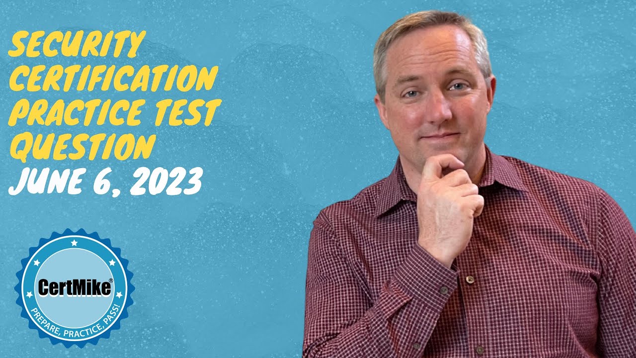 CertMike Practice Test Question 06/06/2023
