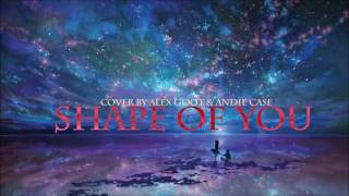 [Nightcore] Shape of You - Ed Sheeran (Cover by Alex Goot &amp; Andie Case)