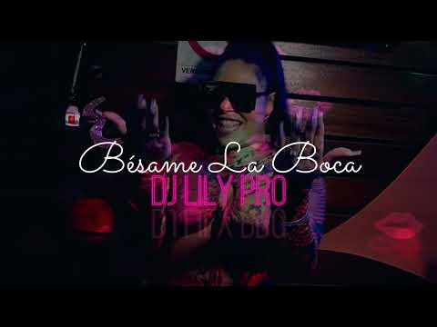 DJ Lily Pro  -  Besame La Boca (Official Audio)
