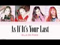 BLACKPINK - AS IF IT'S YOUR LAST (마지막처럼) [HAN|ROM|ENG Color Coded Lyrics] mp3