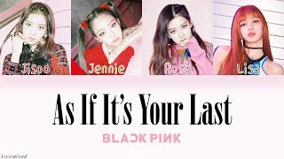 BLACKPINK - AS IF IT'S YOUR LAST (마지막처럼) [HAN|ROM|ENG Color Coded Lyrics]