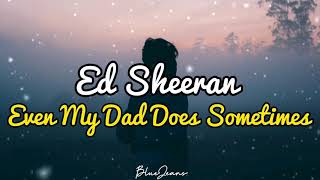 Ed Sheeran - Even My Dad Does Sometimes (SUB ENG/ESPAÑOL)