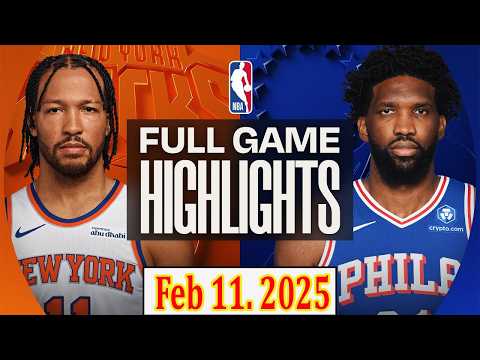 New York Knicks vs Philadelphia 76ers FULLGAME Qtr Feb 11. 2025 Highlights | NBA