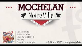 Mochélan - Notre Ville (Audio)