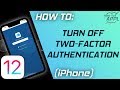 HOW TO: Turn Off Two Factor Authentication (iOS 12 or Later)