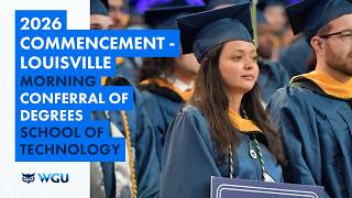 School of Technology - Morning Ceremony Conferral of Degrees - WGU 2026 Louisville Commencement