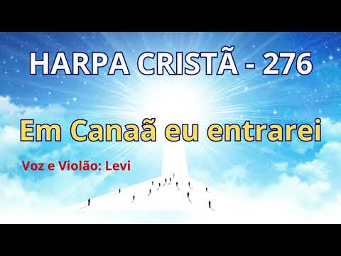 Harpa Cristã - 276 - Em Canaã eu entrarei - Levi - com letra