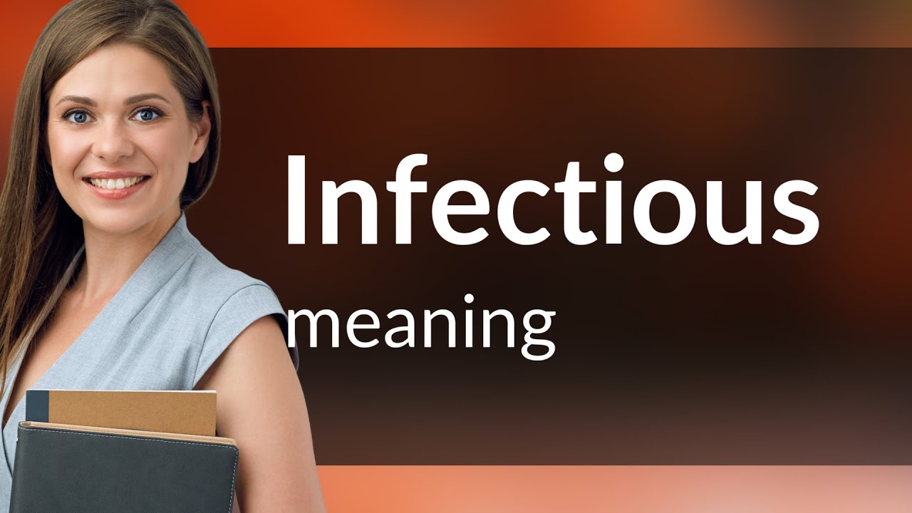 Infectious • meaning of INFECTIOUS