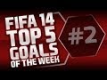 FIFA 14 | Top 5 Goals of the Week #2 