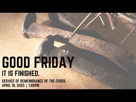 Good Friday Service of Remembrance of the Cross, April 18th, 2025 (1PM)
