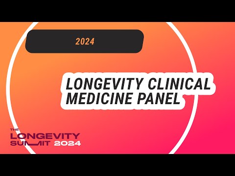 Longevity Clinical Medicine Panel - The Longevity Summit 2024