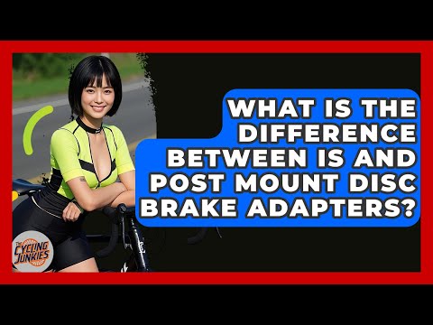 What Is The Difference Between IS And Post Mount Disc Brake Adapters? - The Cycling Junkies