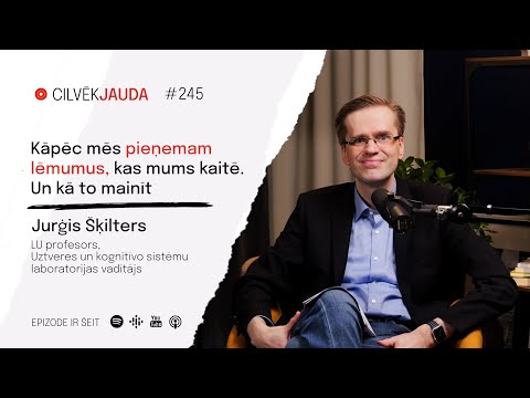 #245 Kāpēc pieņemam lēmumus, kas mums kaitē. Un kā to mainīt. Profesors Jurģis Šķilters