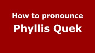 How to pronounce Phyllis Quek