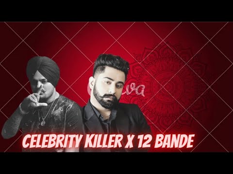 CELEBRITY KILLER X 12 BANDE  MASHUP / SIDHUMOOSEWALA X VARINDER BRAR #tophit298