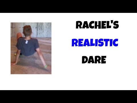 Rachel's REALISTIC Dare!