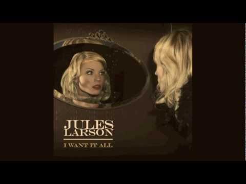 Jules Larson - I Want It All (with lyrics)
