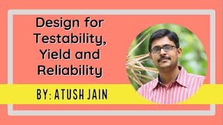Design for Testability, Yield and Reliability
