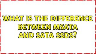 What is the difference between mSATA and SATA SSDs? (5 Solutions!!)