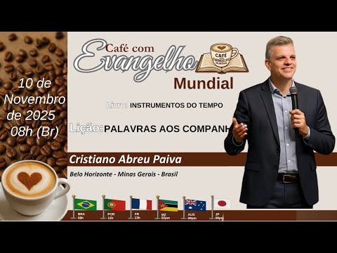 CAFÉ COM EVANGELHO MUNDIAL com CRISTIANO ABREU PAIVA, BH MG Brasil, Lição: PALAVRAS AOS COMPANHEIROS