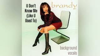 Brandy - U Don&#39;t Know Me (Like U Used To) (Background Vocals)