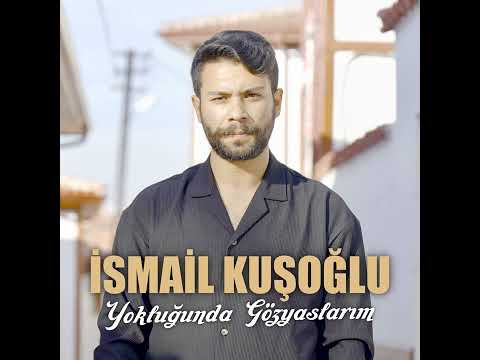 İsmail Kuşoğlu - Yokluğunda Gözyaşlarım
