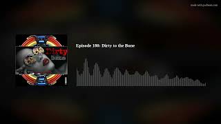 Episode 180: Dirty to the Bone