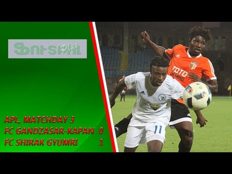 APL, Matchday 3 FC Gandzasar-Kapan - FC Shirak Gyumri 0-1