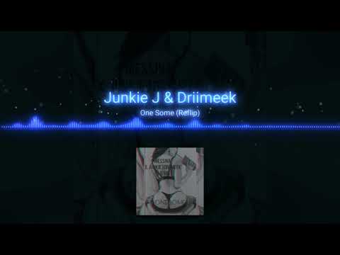 JUNKIE J & DRIIMEEK - ONE SOME (REFLIP)