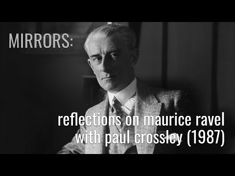 Mirrors: Reflections on Maurice Ravel with Paul Crossley (BBC Documentary from 1987 Remastered)