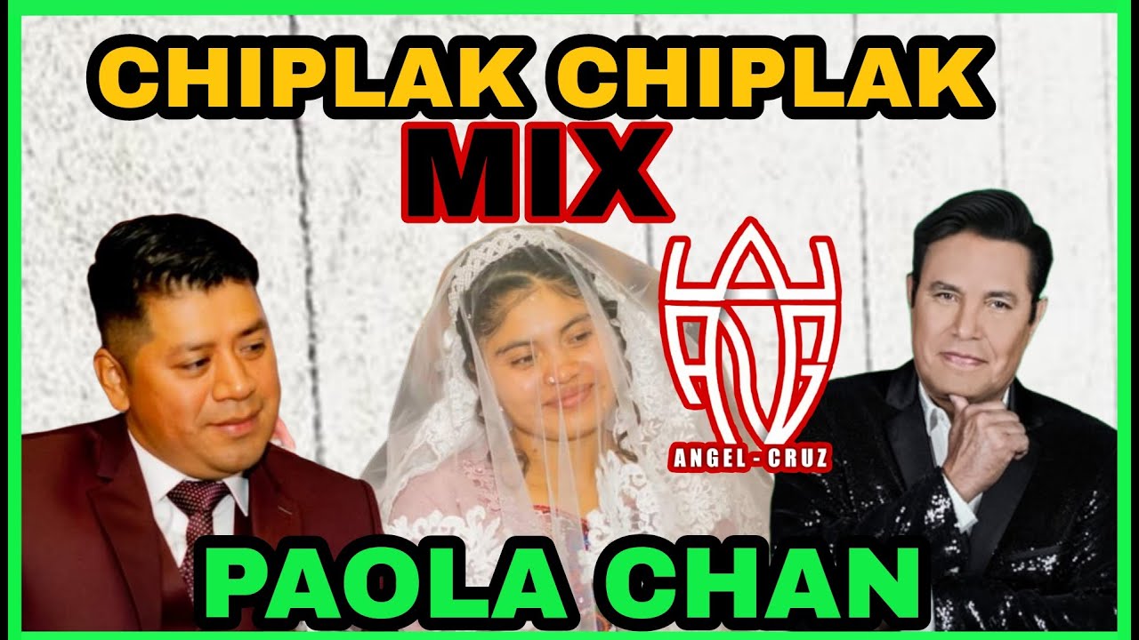 Mix Paola Chan Chiplak Chiplak