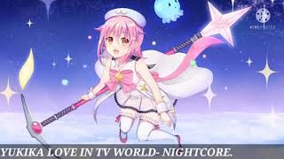 Yukika love in tv world- Nightcore.
