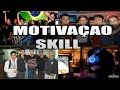 MOTIVAÇAO SKILL /MUSIC #7 