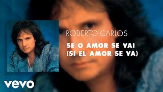 Roberto Carlos - Se o Amor Se Vai (Si El Amor Se Va) (Áudio Oficial)