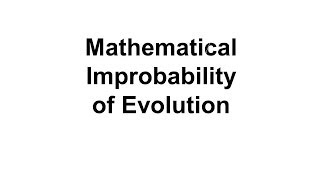 The Mathematical Improbability of Life Occurring by Chance