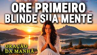 ORAÇÃO DA MANHÃ: BLINDE SUA MENTE CONTRA PENSAMENTOS NEGATIVOS