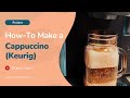 How to Make a Cappuccino with Keurig Coffee Maker (Quick & Easy Guide)