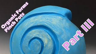 Pinch Pot Sphere Organic Form Part III